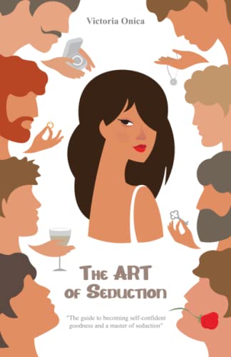 The Art of Seduction: The Guide to Becoming Self-confident Goodness and a Master of Seduction