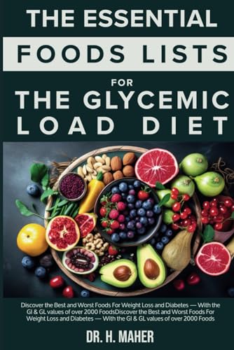 Essential Food Lists for the Glycemic Load Diet : Discover the Best and Worst Foods for Weight Loss and Diabetes -- with the GI and GL Values of over 2000 Foods