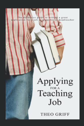 Applying for a teaching job 2022: The definitive guide to writing a great application for a job as a teacher, HoD, HoY, AHT, DHT or headteacher