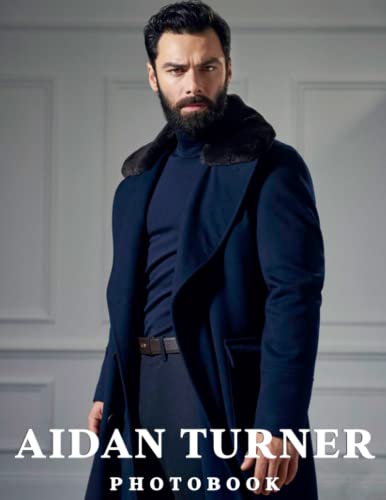 A Picture Book Of Aidan Turner: Compelling Photos Of Aidan Turner Collection As A Perfect Gift Idea For Fans Family Relatives Friends All Age