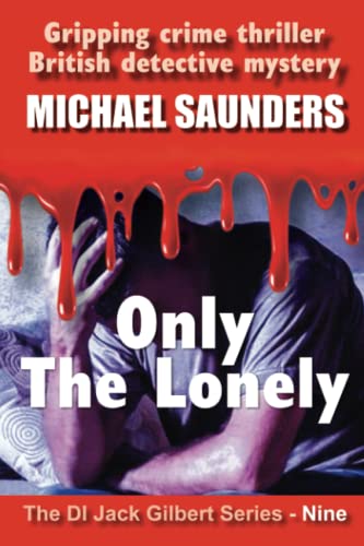 Only The Lonely: Gripping crime thriller, British detective mystery (DI Jack Gilbert Series)