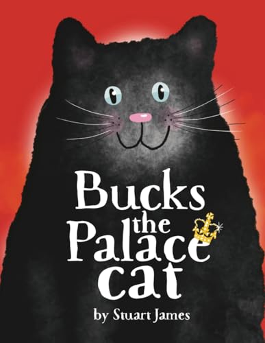Bucks the Palace Cat: The picture book edition. A funny, illustrated rhyming story for children.