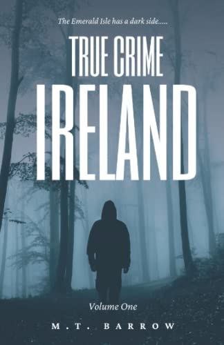 True Crime Ireland: Volume 1: The most chilling criminal cases Ireland has ever seen