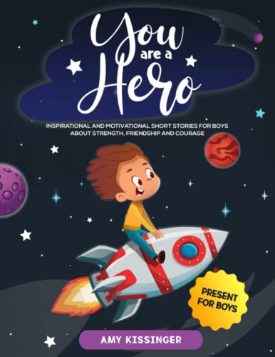 You Are a Hero : Inspirational and Motivational Short Stories for Boys about Strength, Friendship and Courage Present for Boys