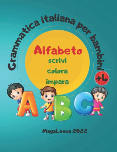 Alfabeto - Grammatica Italiana per Bambini +4: Libro di Attività per Imparare a Colorare, Scrivere e Tracciare Lettere | Primo Dizionario Illustrato