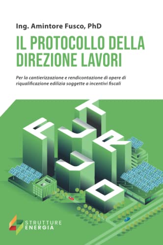 IL PROTOCOLLO DELLA DIREZIONE LAVORI: Per la cantierizzazione e rendicontazione di opere di riqualificazione edilizia soggette a incentivi fiscali