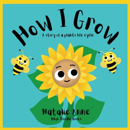How I Grow: : The Story of a Little Plants Life Cycle. Capture Your Child's Curiosity and Knowledge Through this Heart Warming Book