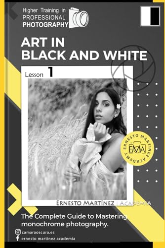 Black and white Art.: The Complete Guide to Mastering Monochrome Photography. (Higher Training in PROFESSIONAL PHOTOGRAPHY)