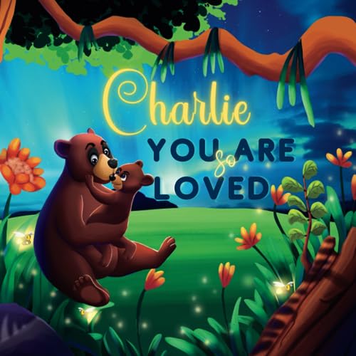 Charlie You Are So Loved : A Personalized Children's Rhyming Story and Bedtime Book for Kids (Birthdays, Baby Showers, Christmas Gift)