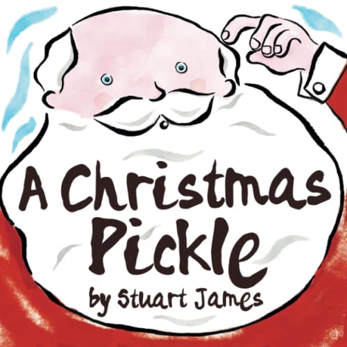 A Christmas Pickle: A seasonal picture book with an uplifting Christmas story for children 4 years old +