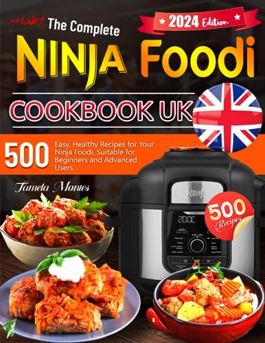 The Complete Ninja Foodi Cookbook UK: 500 Easy, Healthy Recipes for Your Ninja Foodi, Suitable for Beginners and Advanced Users.