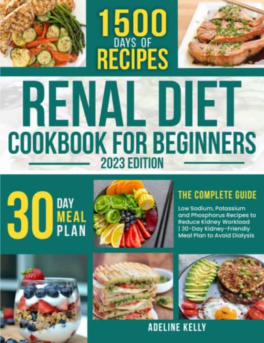 Renal Diet Cookbook for Beginners : The Complete Guide to Low Sodium, Potassium and Phosphorus Recipes to Reduce Kidney Workload 30-Day Kidney-Friendly Meal Plan to Avoid Dialysis