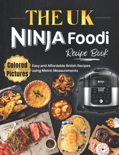 UK Ninja Foodi Recipe Book with Pictures : Quick, Easy to Follow, and Delicious Everyday Recipes for Beginners and Advanced Users. UK Ingredients and Measurements
