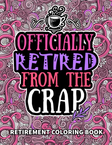 Retirement Gifts for Women: Retirement Coloring Book : Funny Retired Women, Men Gifts for Dad, Mom, Coworkers, Boss and Friends Filled with Humor Retiring Quotes, Retirement Coloring Books