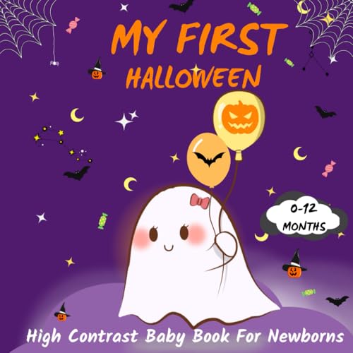 My First Halloween High Contrast Baby Book For Newborns 0-12 Month: Cute Black and White Halloween Images Sensory Stimulation Book With Ghost Pumpkin ... (Black And White High Contrast Baby Book)