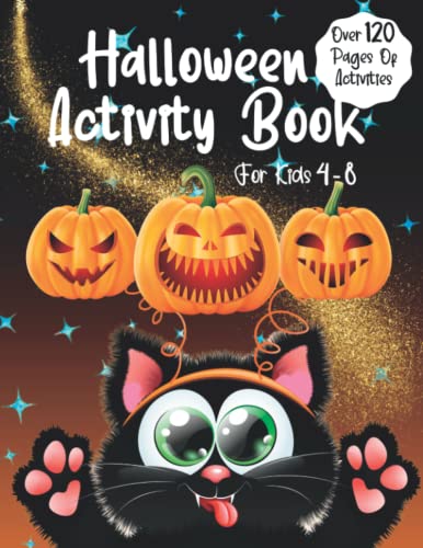 Halloween Activity Book for Kids ages 4-8: A Fun Filled Activity Book for Halloween Loving Kids, Over 120 Pages of Activities. Mazes, Dot to Dot, Spy ... Word Scramble, Coloring Pages and more!