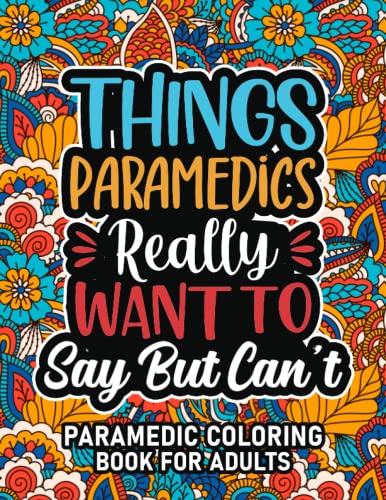 Paramedic Gifts: Paramedic Coloring Book for Adults : Motivational Swear Word Coloring Book for Paramedics with Funny Cuss Words and Curse Phrases for Stress Relief and Relaxation, Paramedic Gifts for Women and Men