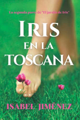 IRIS EN LA TOSCANA: Una novela romántica llena de aventuras donde los paisajes te transportarán a lo más bello de la Toscana. Personajes irresistibles que te harán disfrutar y soñar