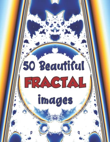 50 Beautiful fractal images: The beauty of math in 50 wonderful nature artworks – a great gift for math lovers