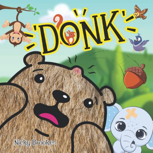 DONK: Funny Rhyming Picture Storybook For Young Children, Read To Your Child Toddler and 'DONK' Along to the Story, A Book They'll Want To Hear Again and Again.