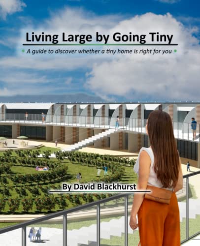 Living Large, by Going Tiny: A guide to discover whether a tiny home is right for you