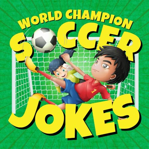 World Champion Soccer Jokes for Kids : Silly Soccer Jokes for Young Soccer Stars