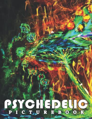 The Picture Book Of Psychedelic: An Album Consist Of Compelling Photos Collection Of Psychedelic With High Quality Images As A Special Gift For Friends, Family, Lovers, Relative