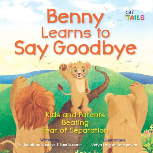 Benny Learns to Say Goodbye: Kids and Parents Beating Fear of Separation (Kids and Parents Overcoming Separation Anxiety)