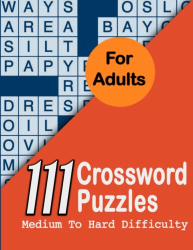 111 Crosswords Puzzles For Adults Medium to Hard Difficulty: Great Crosswords Collection Packed With Solution Best Gift For All Puzzlers Adults And Seniors