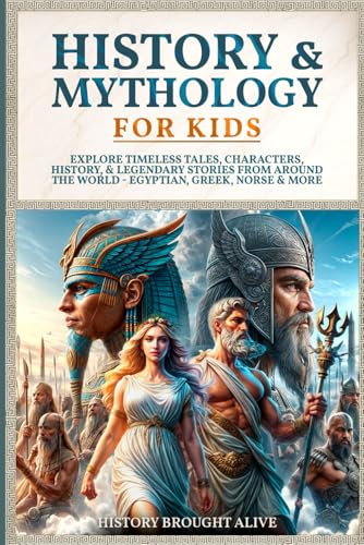 History and Mythology for Kids: Explore Timeless Tales, Characters, History, and Legendary Stories from Around the World - Egyptian, Greek, Norse and More : 4 Books