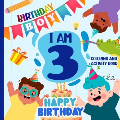 3 Year Old Boy Birthday Gifts : I am 3 Coloring and Activity Book: Happy Birthday Boy Coloring and Activity Book / Christmas Gift For Little Boy Age 3