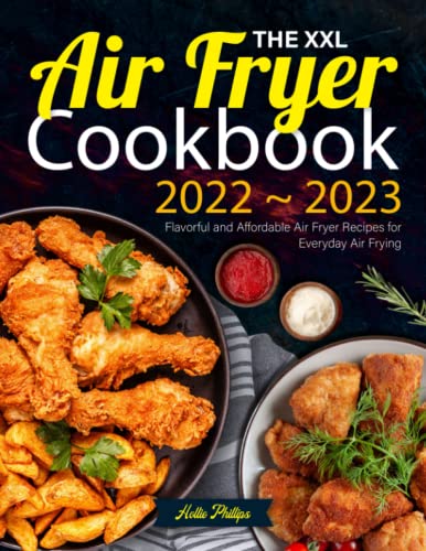 The XXL Air Fryer UK Cookbook 2022-2023: Flavorful and Affordable Air Fryer Recipes for Everyday Air Frying