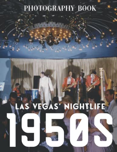Las Vegas' Nightlife, 1950s Photography Book: A Book For Relax And Decor As Gifts, With 30+ Pictures Of Las Vegas In The 50s