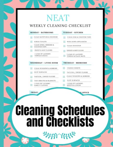 NEAT Cleaning Schedules and Checklists : 12 Months of Daily, Weekly and Monthly Cleaning Schedules a Perfect Checklist Planner and Household Chore Organizer for Adults