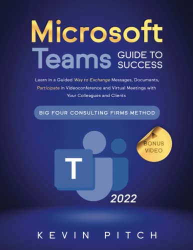 Microsoft Teams Guide for Success: Learn in a Guided Way to Exchange Messages, Documents, Participate in Videoconference and Virtual Meetings with ... Firms Method (Career Office Elevator)