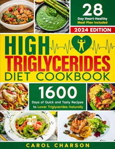 High Triglycerides Diet Cookbook: 1600 Days of Quick and Tasty Recipes to Lower Triglycerides Naturally | A 28-Day Heart-Healthy Meal Plan Included