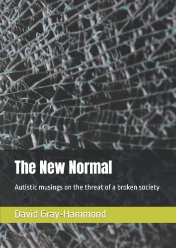 The New Normal: Autistic musings on the threat of a broken society
