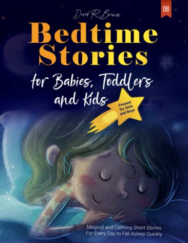 Bedtime Stories for Babies, Toddlers and Kids : Magical and Calming Short Stories for Every Day to Fall Asleep Quickly Present for Girls and Boys