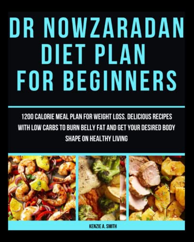 Dr Nowzaradan Diet Plan for Beginners: 1200 calorie meal plan for weight loss. Delicious recipes with low carbs to burn belly fat and get your desired body shape on healthy living