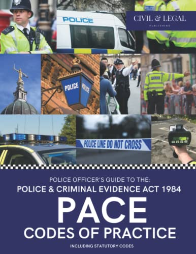 PACE: The Police Officer's Guide to The Police and Criminal Evidence Act 1984: PACE Codes of Practice