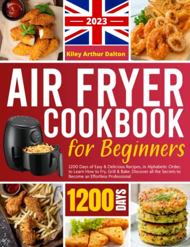 Air Fryer Cookbook for Beginners: 1200 Days of Tasty, Delicious Recipes for Frying, Grilling, and Baking in a Very Short Time
