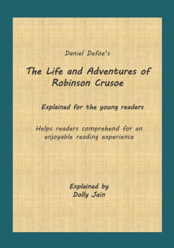 The Life and Adventures of Robinson Crusoe: Explained for the young readers