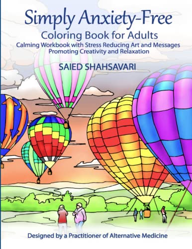Simply Anxiety-Free: 80 page Coloring Book for Adults (40 illustrations accompanied by 40 messages): Calming Workbook with Stress Reducing Art and Messages Promoting Creativity and Relaxation