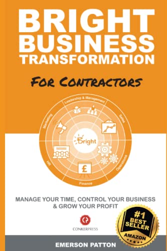 Bright Business Transformation - for Contractors : MANAGE YOUR TIME, CONTROL YOUR BUSINESS and GROW YOUR PROFIT