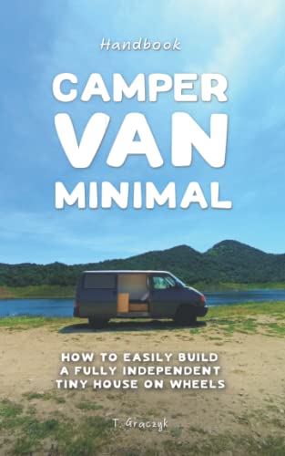 Camper Van Minimal: How to easily build a fully independent tiny house on wheels