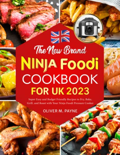 The New Brand Ninja Foodi Cookbook for UK: Super Easy and Budget Friendly Recipes to Fry, Bake, Grill, and Roast with Your Ninja Foodi Pressure Cooker