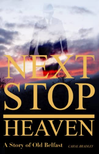 Next Stop Heaven: A Story of Old Belfast (Next Stop Series)