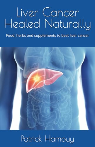Liver cancer healed naturally: Food, herbs and supplements to beat liver cancer