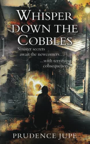 WHISPER DOWN THE COBBLES: Sinister Secrets await the newcomers.....with terrifying consequences