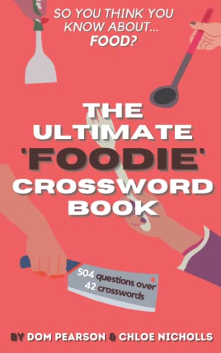 The Ultimate Foodie Crossword Book: For food lovers... featuring food trivia from all across the globe!